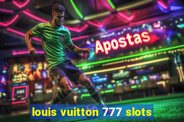 louis vuitton 777 slots