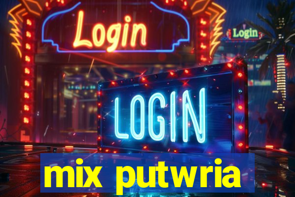 mix putwria