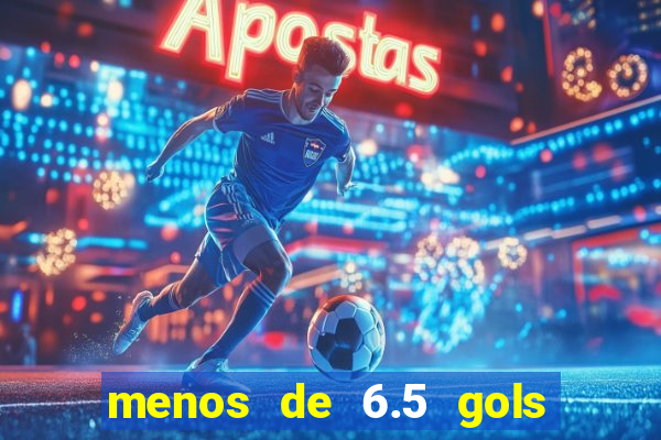 menos de 6.5 gols o que significa