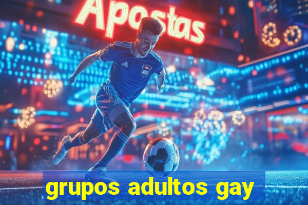 grupos adultos gay