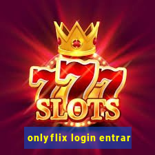 onlyflix login entrar