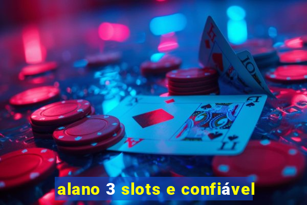 alano 3 slots e confiável