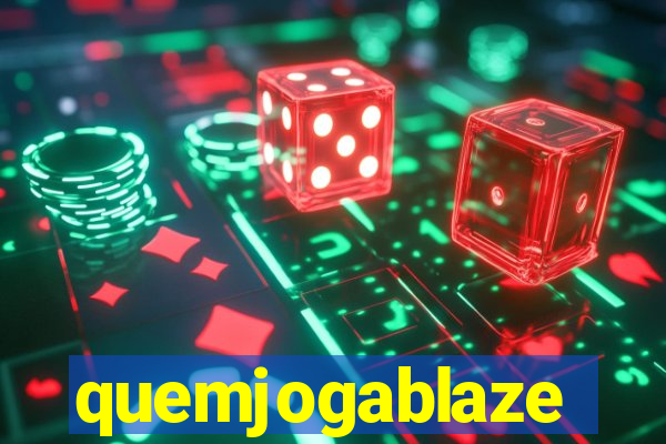 quemjogablaze