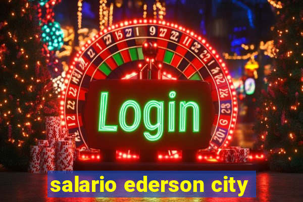 salario ederson city