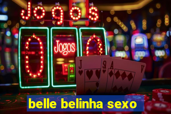 belle belinha sexo