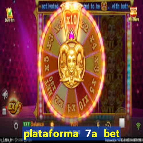 plataforma 7a bet é confiável