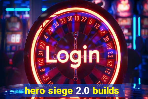 hero siege 2.0 builds