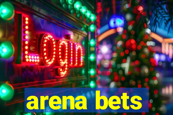 arena bets