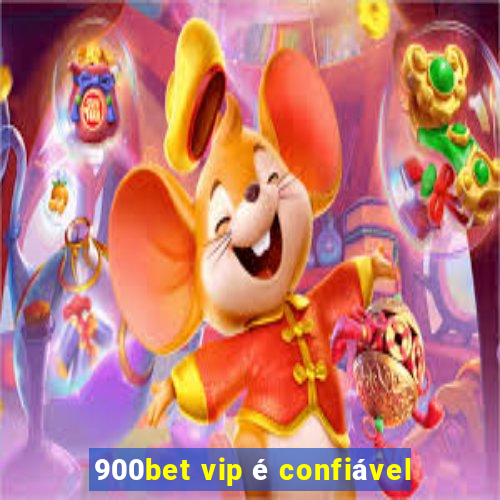 900bet vip é confiável