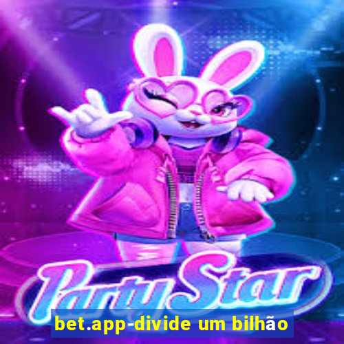 bet.app-divide um bilhão