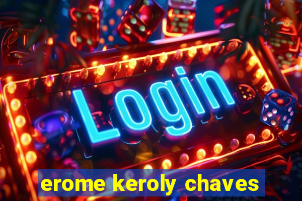 erome keroly chaves