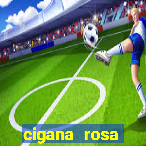 cigana rosa vermelha historia