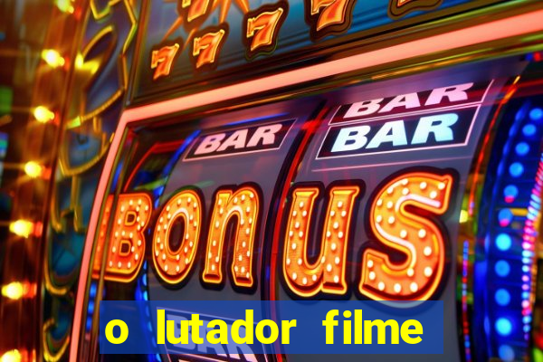 o lutador filme completo dublado mega filmes