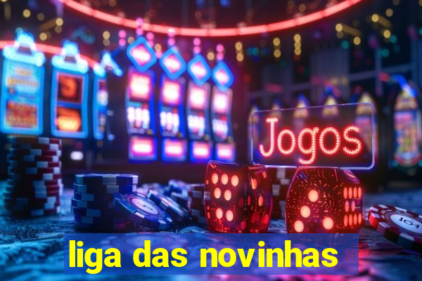 liga das novinhas