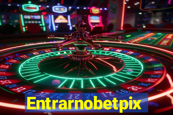 Entrarnobetpix