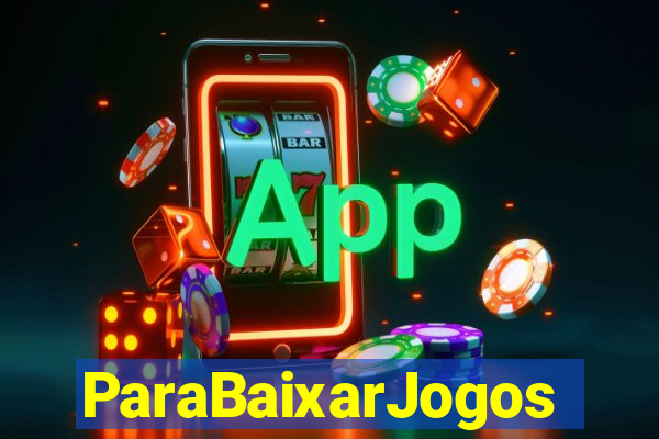 ParaBaixarJogos