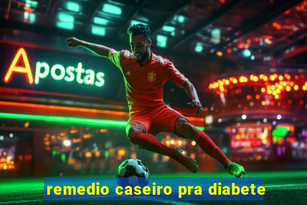 remedio caseiro pra diabete