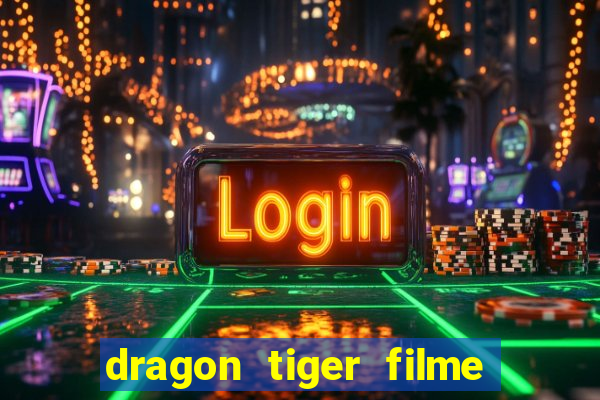 dragon tiger filme completo dublado online