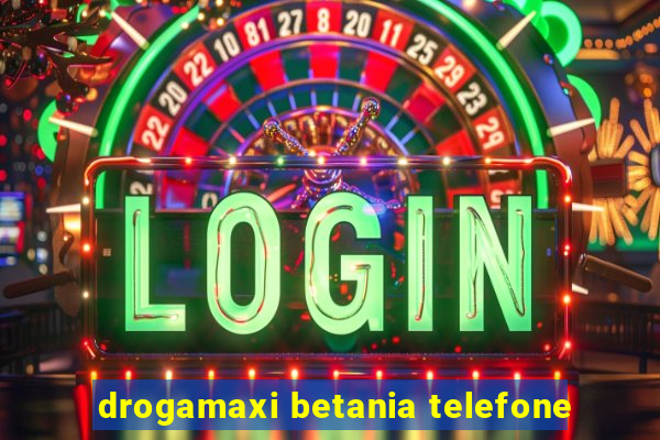 drogamaxi betania telefone