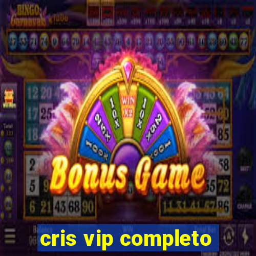 cris vip completo