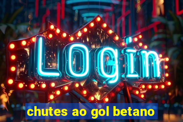 chutes ao gol betano