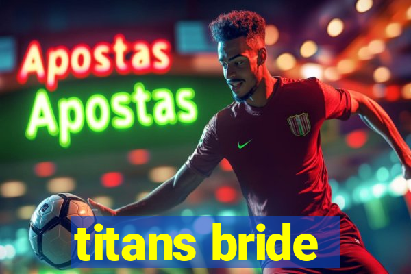 titans bride