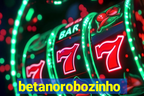 betanorobozinho