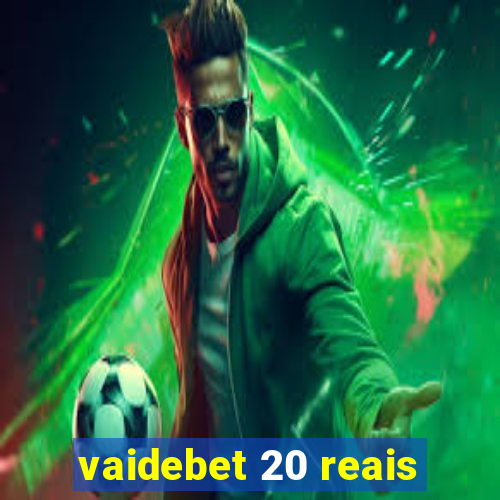 vaidebet 20 reais