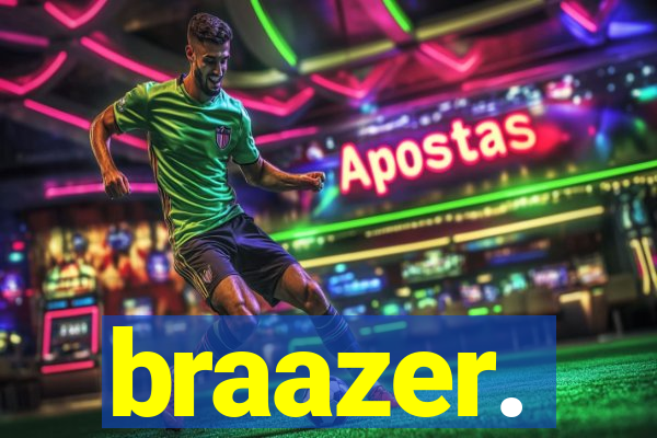 braazer.