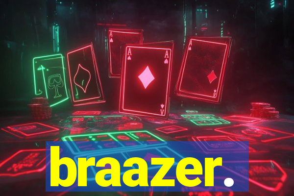 braazer.