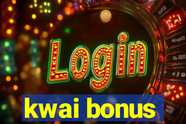 kwai bonus