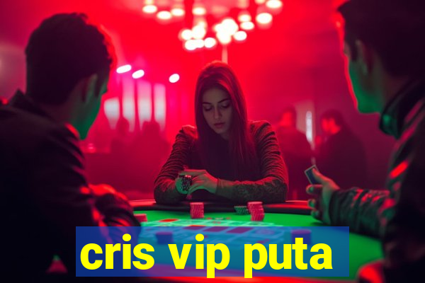 cris vip puta