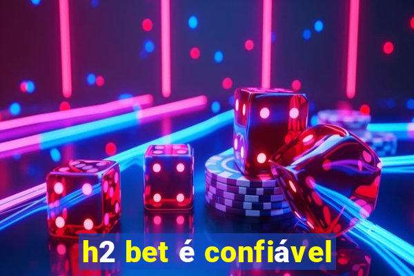 h2 bet é confiável