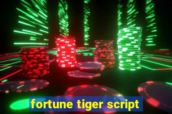 fortune tiger script