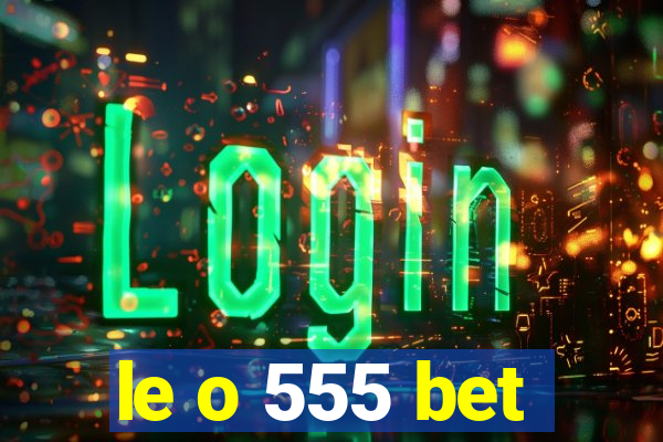 le o 555 bet