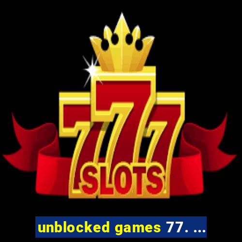 unblocked games 77. ...