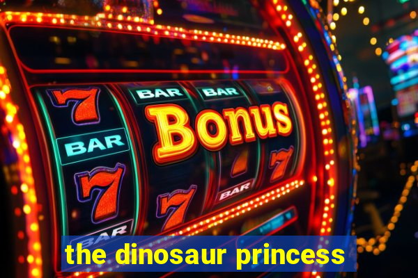 the dinosaur princess