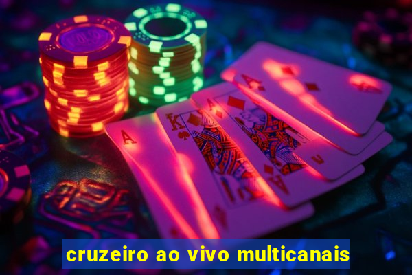 cruzeiro ao vivo multicanais