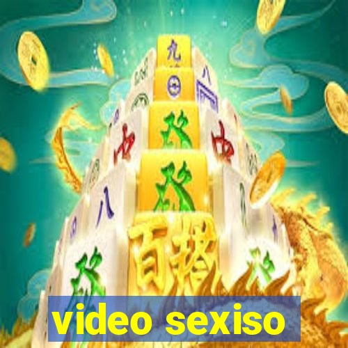 video sexiso