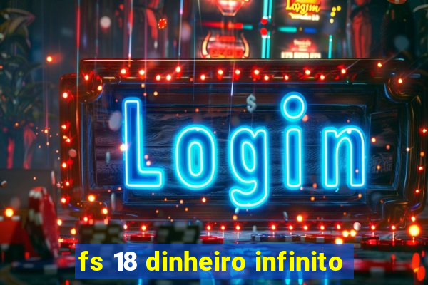 fs 18 dinheiro infinito