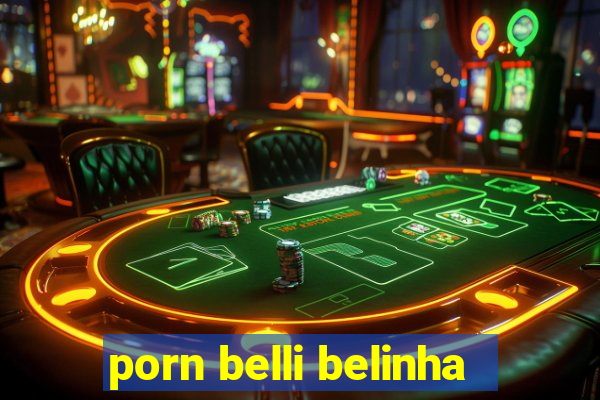 porn belli belinha