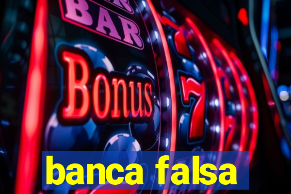 banca falsa