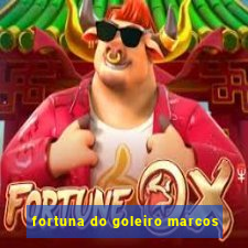 fortuna do goleiro marcos