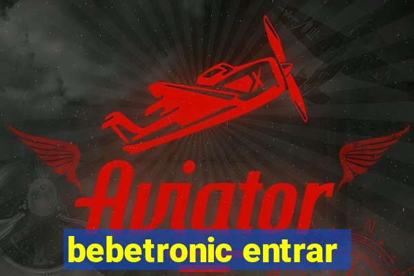 bebetronic entrar