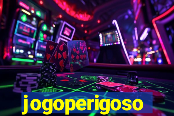 jogoperigoso