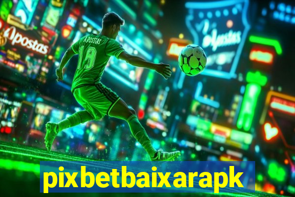 pixbetbaixarapk