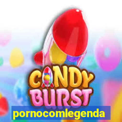 pornocomlegenda