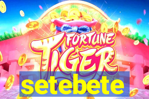 setebete