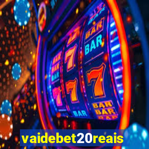 vaidebet20reais