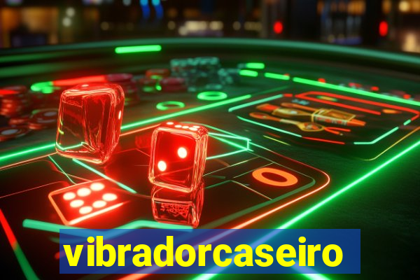 vibradorcaseiro